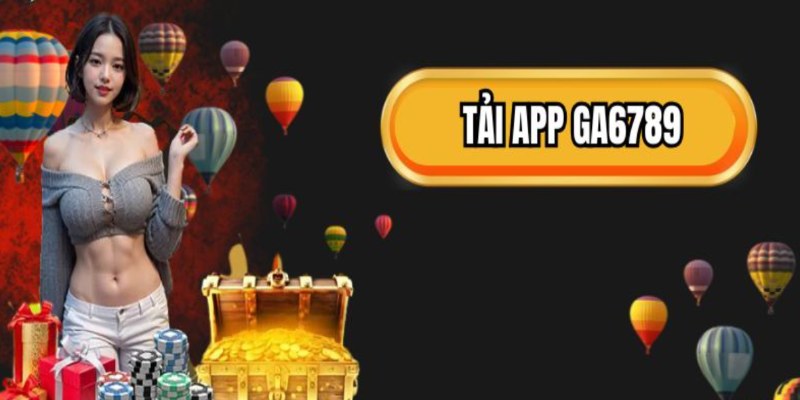 Những điều quan trọng cần biết khi tải Ga6789